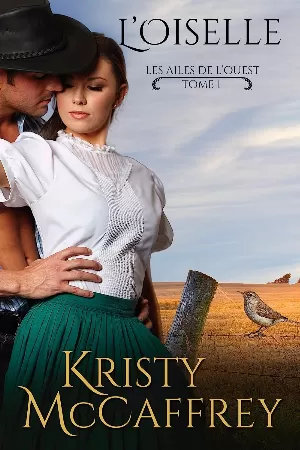 Kristy McCaffrey – Les Ailes de l’ouest, Tome 1 : L’Oiselle